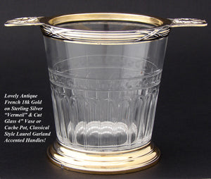 Antique French 18k Gold on Sterling Silver "Vermeil" & Cut Glass Vase, Cache Pot, Laurel Garland